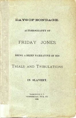 Days of Bondage. Autobiography of Friday Jones. Being a Brief Narrative of His Trials and Tribulations in Slavery 