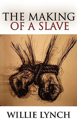 The Willie Lynch Letter: The Making Of A Slave!