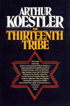 The Thirteenth Tribe by - The Khazar Empire And Its Heritage by: Arthur Koestler